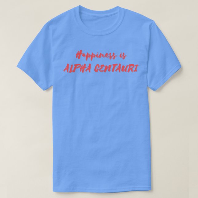Glück ist Alpha Centauri T-Shirt (Design vorne)