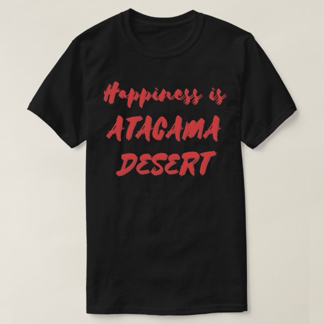 Glück ist Atacama-Wüste T-Shirt (Design vorne)