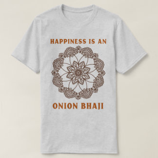 Glück ist ein Zwiebel Bhaji Curry Liebhaber T-Shirt