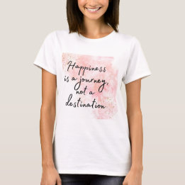 Glück ist eine Reise, kein Ziel T-Shirt