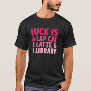 Glück Ist Eine Schoßkatze Ein Latte & Eine Bibliot T-Shirt