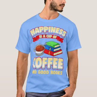 Glück ist eine Tasse Kaffee und gute Bücher T-Shirt