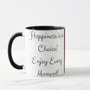 Glück ist eine Wahl! Jeden Moment genießen Tasse
