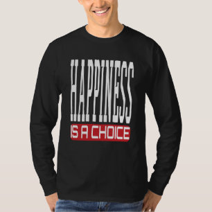 Glück ist eine Wahl Motivierend Sarkastischer Witz T-Shirt