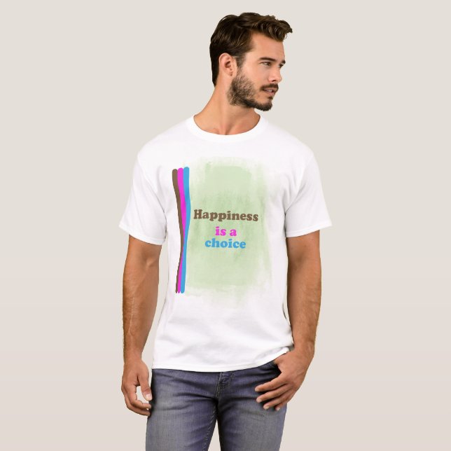 Glück ist eine Wahl T-Shirt (Vorne ganz)