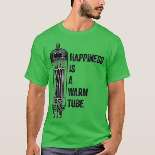 Glück ist eine warme Röhre Vakuumröhrenventil T-Shirt