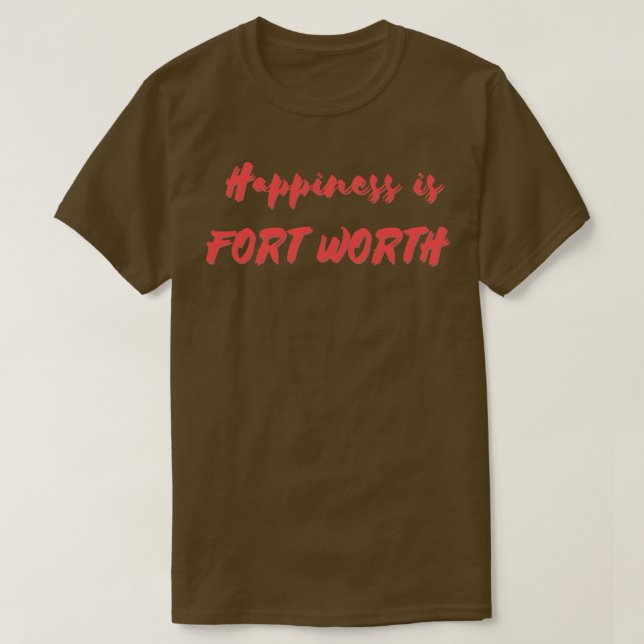 Glück ist Fort Worth T-Shirt (Design vorne)