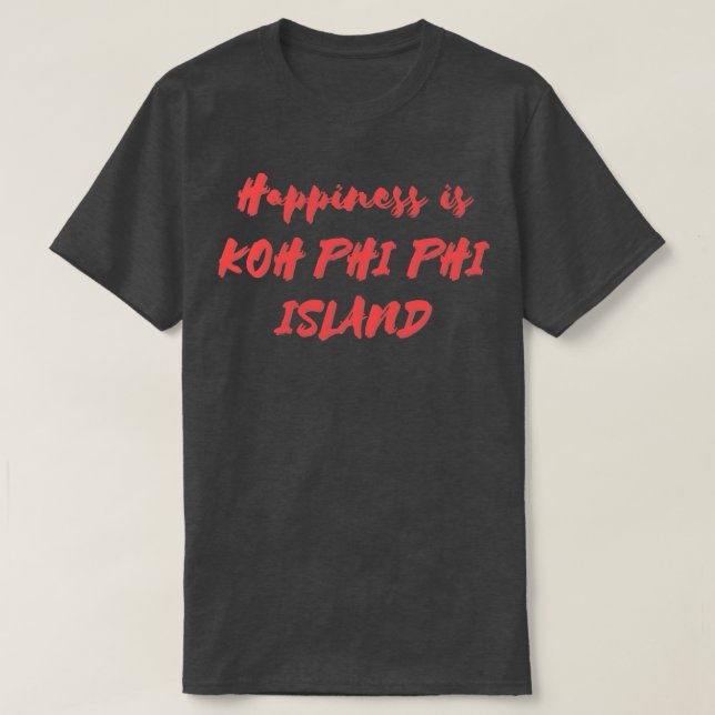 Glück ist Koh Phi Phi Island T-Shirt (Design vorne)