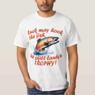 "Glück kann den Fisch anbinden, aber Geschick land T-Shirt