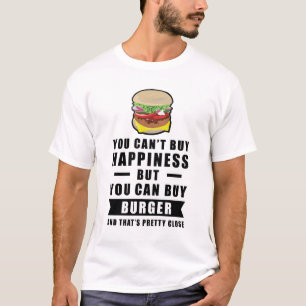 Glück kann man nicht kaufen, aber man kann Burger  T-Shirt