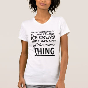 Glück kann man nicht kaufen, aber man kann Eis ka T-Shirt