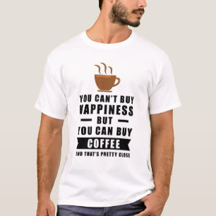 Glück kann man nicht kaufen, aber man kann Kaffee  T-Shirt