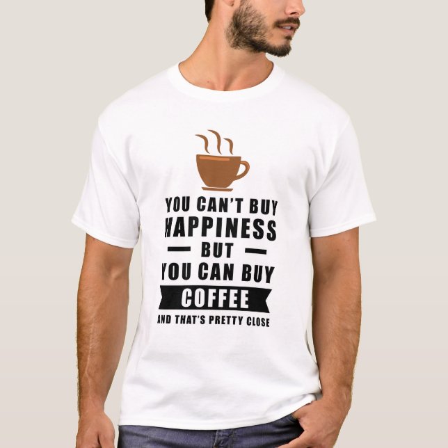 Glück kann man nicht kaufen, aber man kann Kaffee  T-Shirt (Vorderseite)