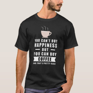 Glück kann man nicht kaufen, aber man kann Kaffee  T-Shirt