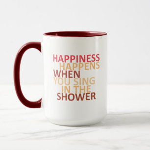 Glück passiert, wenn man in der Dusche singt Tasse
