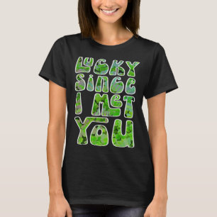 Glück seit ich Sie getroffen St Patrick s Day Lieb T-Shirt