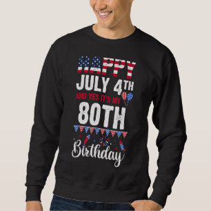 Glücklich 4. Juli und ja, es ist mein 80. Geburtst Sweatshirt
