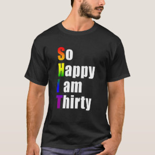 Glücklich bin ich 30. Gay Geburtstag 30 Jahre alt T-Shirt