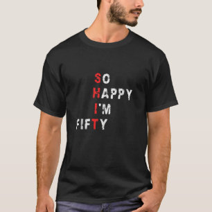 Glücklich bin ich 50 Jahre alt 50. Geburtstag Es i T-Shirt