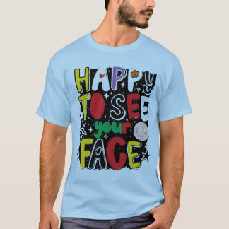 Glücklich, dein Gesicht zu sehen, coole typografis T-Shirt
