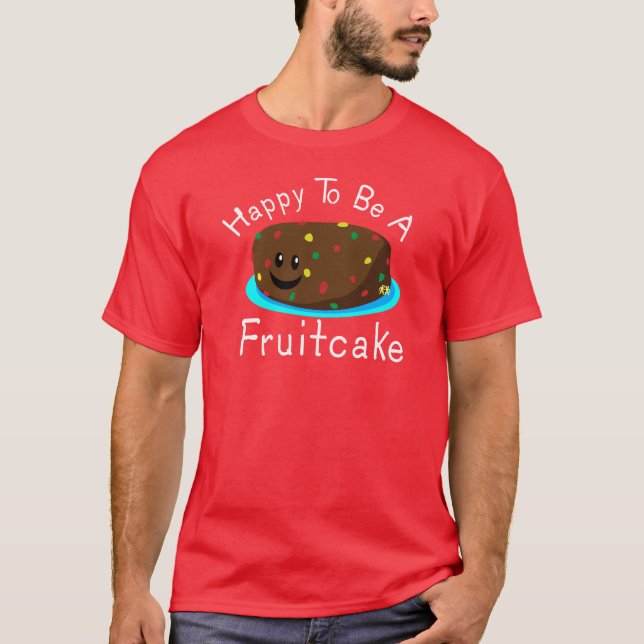 Glücklich, ein Fruchtkuchen zu sein T-Shirt (Vorderseite)