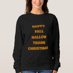 GLÜCKLICH FALLHALLOWTHANKCHRISTMAS! SWEATSHIRT