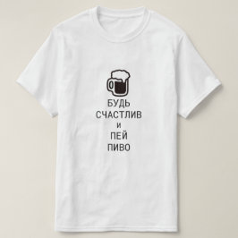glücklich sein und Bier auf Russisch trinken T-Shirt
