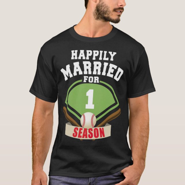 Glücklich Verheiratet für 1 Baseball Saison Hochze T-Shirt (Vorderseite)
