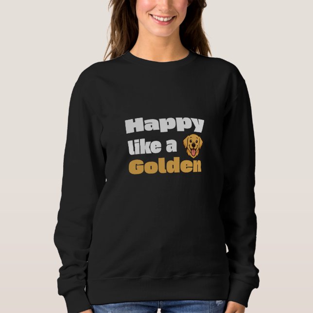 Glücklich wie ein Golden Retriever  Sweatshirt (Vorderseite)