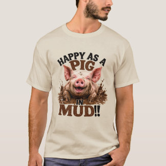 Glücklich wie ein Schwein im Dreck T-Shirt