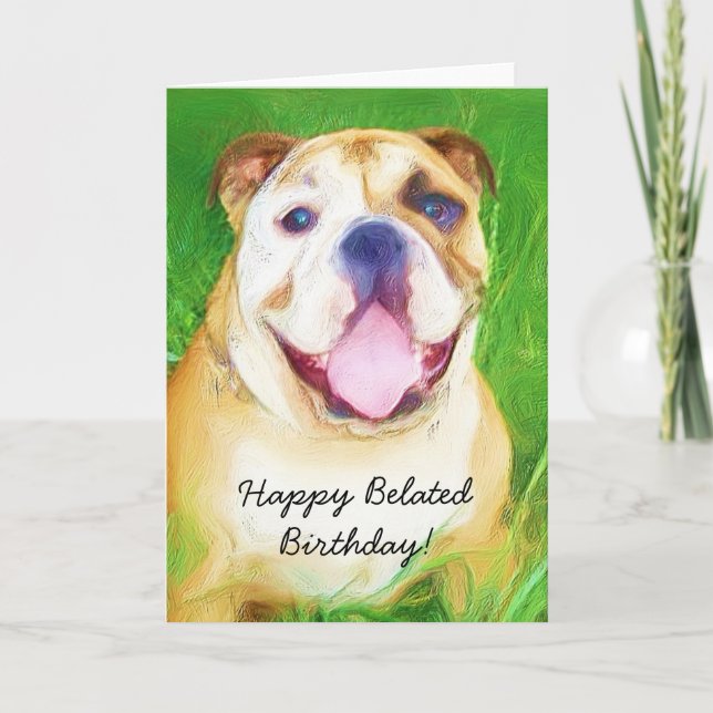 Glückliche Belated Birthday Bulldog Begrüßungskart Karte (Vorderseite)