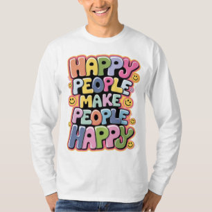 Glückliche Menschen machen Menschen glücklich T-Shirt