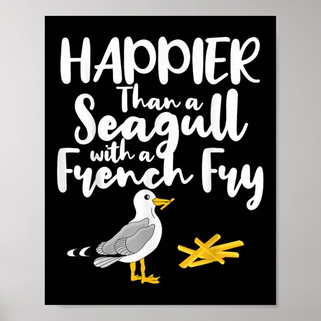 Glücklicher als eine Möwe mit französischer Fry -  Poster (Vorne)