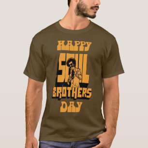 Glücklicher Soul-Bruder-Tag - Bronze T-Shirt