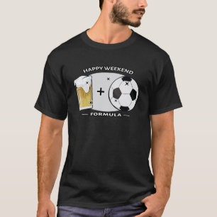 Glückliches Wochenend-Formel - Fußball & Bier T-Shirt