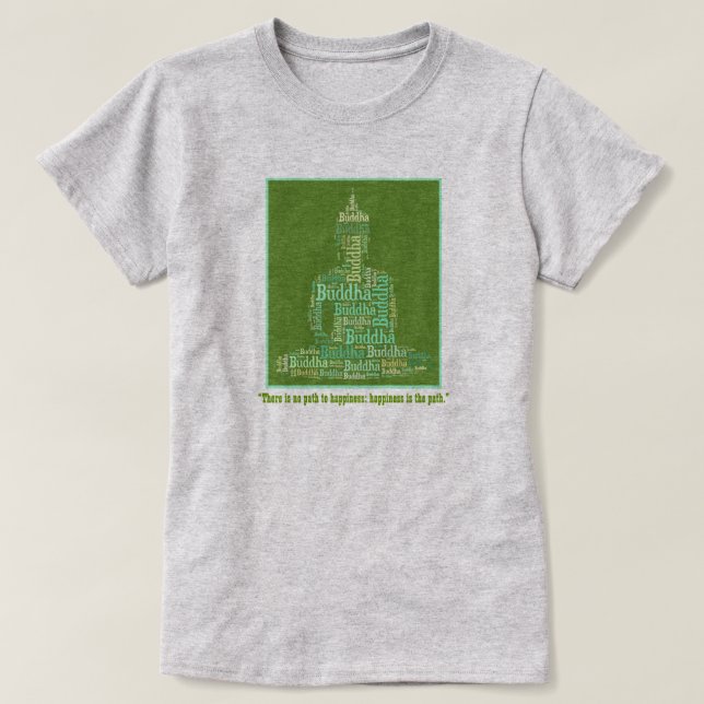 GLÜCKLICHKEIT IST DAS PFAD-Buddha-Zitat T-Shirt (Design vorne)