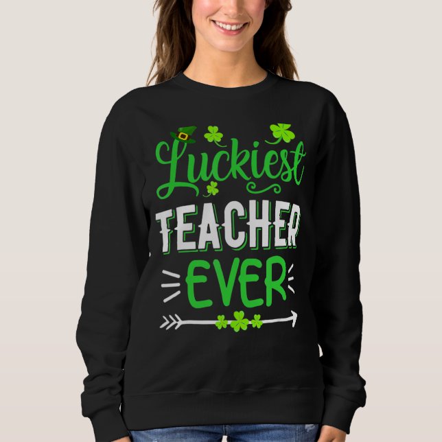 Glücklichster Lehrer je St Patrick S Day Liebe Fu Sweatshirt (Vorderseite)