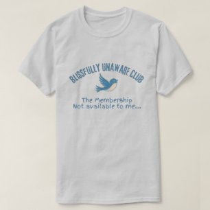 Glückselig Unwissender Club Lustiges Vogel Humor T T-Shirt