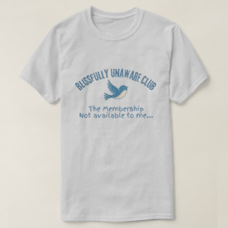 Glückselig Unwissender Club Lustiges Vogel Humor T T-Shirt