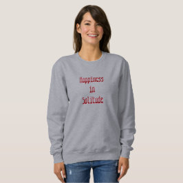 Glückseligkeit in Einsamkeit T-Shirt Sweatshirt