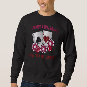Glücksspiel begann einen Trillionär, jetzt bin ich Sweatshirt