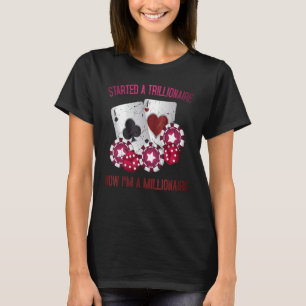Glücksspiel begann einen Trillionär, jetzt bin ich T-Shirt