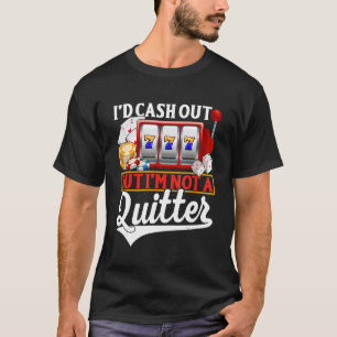 Glücksspiel-Cash-Out, aber kein Quitter-Casino-Pok T-Shirt