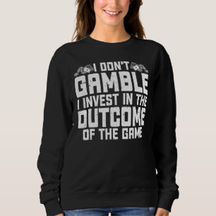 Glücksspiele Ich spiele nicht spielen Ich investie Sweatshirt