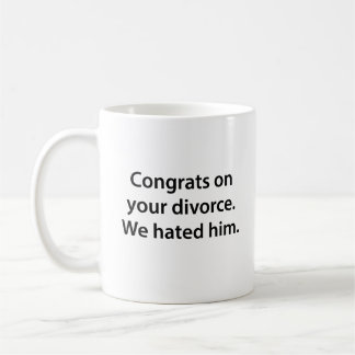 Glückwunsch über deine Scheidung, die wir ihn hass Kaffeetasse