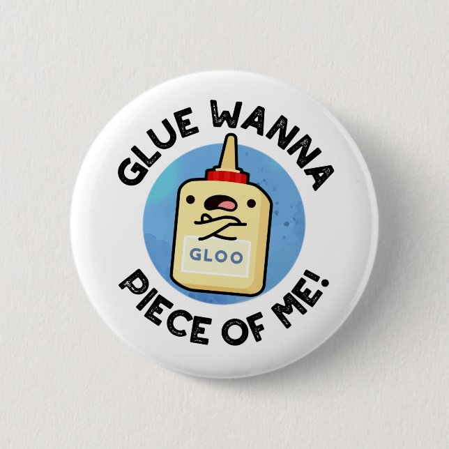 Glue Wanna Piece of Me Funny Pun Button (Vorderseite)