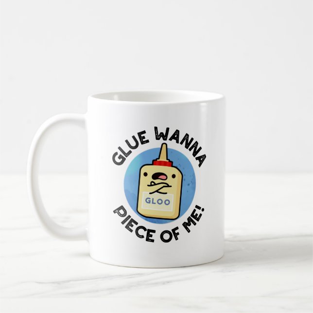 Glue Wanna Piece of Me Funny Pun Kaffeetasse (Links)