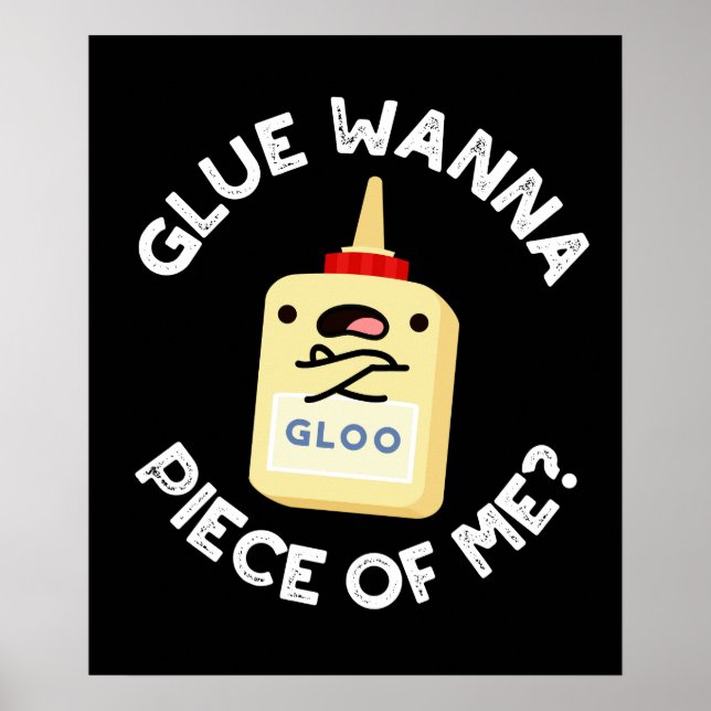 Glue Wanna Stück von mir Funny Pun Dark BG Poster (Vorne)