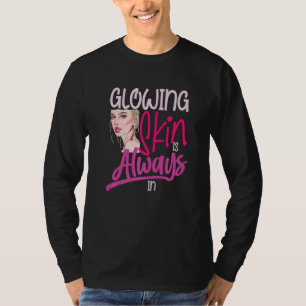 Glühende Haut ist immer für ein Beautizier T-Shirt