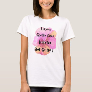 Glutenfrei ist extra und ich bin auch   Celiac - K T-Shirt